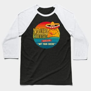 Nacho Cheese Translation 'Not Your Cheese Baseball T-Shirt